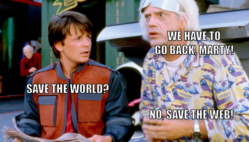 Back To The Future - We have to go back, Marty! To save the World? No, to save the Web!